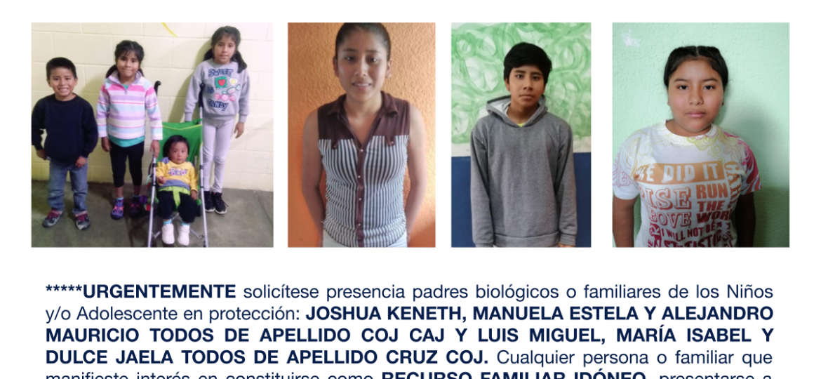 JOSHUA KENETH, MANUELA ESTELA Y ALEJANDRO MAURICIO TODOS DE APELLIDO COJ CAJ Y LUIS MIGUEL, MARÍA ISABEL Y DULCE JAELA TODOS DE APELLIDO CRUZ COJ